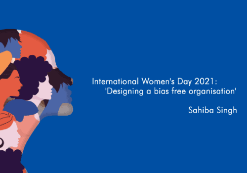 International Women’s Day 2021: ‘Designing a bias free organization